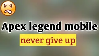 Apex legends mobile.|| Never give up