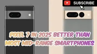 Pixel 7 in 2025 How Has It Aged? Still Worth It I Say!