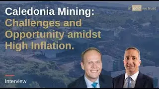 Caledonia Mining: Challenges and Opportunity amidst High Inflation