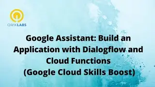 Google Assistant Build an Application with Dialogflow and Cloud Functions-[GSP174]