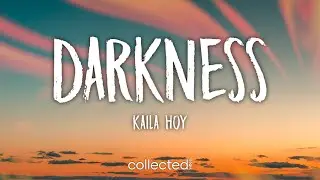Kaila Hoy - DARKNESS (Lyrics)