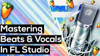 How To Master Vocals In FL Studio (To a Beat) Basic FL Studio Hip Hop Mastering 2018