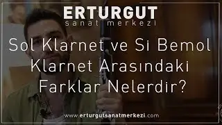 Sol Klarnet ve Si Bemol Klarnet Arasındaki Farklar Nelerdir? | Erturgut Sanat - Klarnet Kursu İzmir
