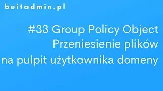 #33 GPO - Skopiowanie plików na pulpit użytkownika domeny  | Lektor PL