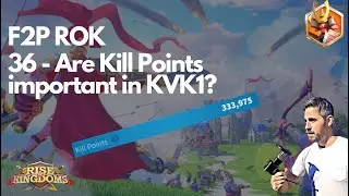 Rise of Kingdoms F2P. 36 - Are Kill Points Important in KVK1?