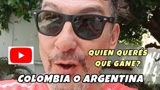 Quien querés que gane este domingo? Argentina o Colombia?