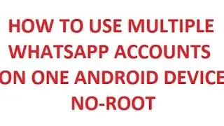 How to use multiple whatsapp accounts on one android device