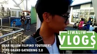 A Message to All Filipino Youtubers (YTPO Grand Gathering 2.0) | Liwaliw Vlogs #17