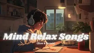 Mind  relax songs in hindi || Slow motion hindi song || Lo-fi mashup (slowed and reverb)
