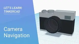 Let's Learn: Tinkercad | Camera Navigation