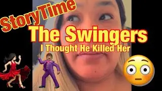 Story Time  - The Swingers - I Thought He Killed Her 😳