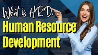 What is Human Resource Development OR What is HRD? All about Human Resource Development