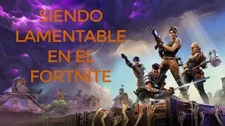 SIENDO LAMENTABLE en Fortnite