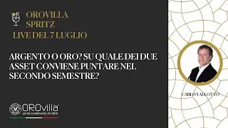 OROvilla spritz: "Argento o oro? Su quale dei due asset conviene puntare nel secondo semestre?