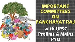 Committees on Panchayati raj ( Balwant Rai Mehta, Ashok Mehta, GVK Rao, LM Singhvi Committees )