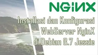 Installasi dan Konfigurasi WebServer NginX di Debian 8.7