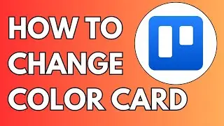 How to Change Card Color Trello - Full Guide 2024