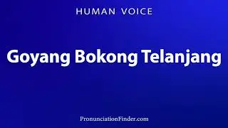How To Pronounce Goyang Bokong Telanjang