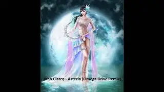 John Clarcq -  Asteria (Omega Drive Remix)