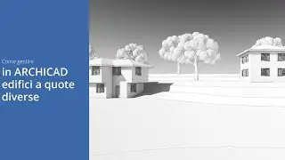 Come gestire in ARCHICAD edifici a quote diverse
