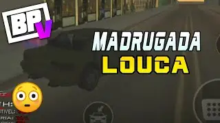 MADRUGADA LOUCA - GTA SAMP - BPV