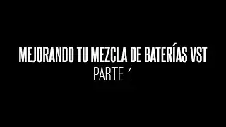 Mejorando Tu Mezcla de Baterías VST  - Parte 1