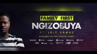Family First - Ngizobuya  ft Lelo Kamau | Official Audio Teaser