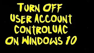 How To Turn Off User Account ControlUAC On Windows 10