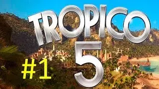 Let's Play Tropico 5 Part 1 - Changing the World