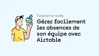 Tutoriel no-code : Gérer facilement les absences de son équipe avec Airtable (RhOps)