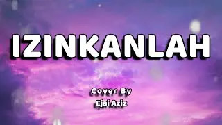 Izinkanlah Lirik - Q-Face (Cover by Ejai Aziz)