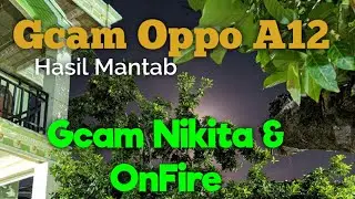 Best Gcam for Oppo A12 | Gcam Nikita 7.4 and Gcam OnFire 7.3: Great Results