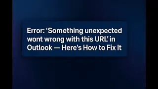 Error: “Something unexpected went wrong with this URL” in Outlook – Here’s How to Fix It