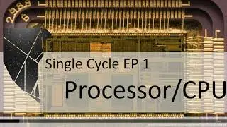 Single Cycle Episode 1 Processors and CPUs
