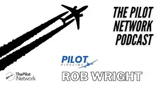 The Pilot Network Podcast presents - Pilot Pipeline with Rob Wright