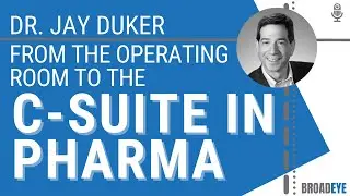 From the operating room to the C-suite in pharma - Dr. Jay Duker