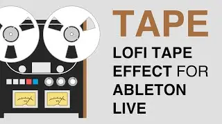 TAPE: A Lofi Tape Effect for Ableton Live