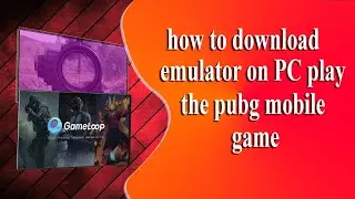 how to download  emulator on PC play the pubg mobile game!gameloop