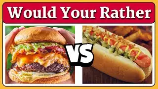 Would Your Rather | Food Edition