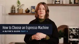 How To Choose an Espresso Machine Part 2