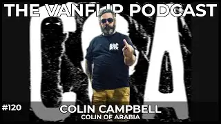 COLIN OF ARABIA - Colin Campbell Interview - Lambgoat's Vanflip Podcast (Ep. 