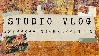 STUDIO VLOG # 2 : KEEPING IN TOUCH - Prepping Substrates & Creating Collage Papers on the Gel Plate
