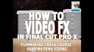 Adding Video Effects Final Cut Pro X Tutorial - Filmmaking Crash Course