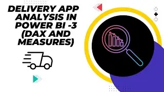 Delivery App Analysis using Power BI- Part-3 (DAX and Measures)