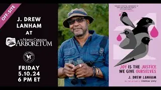 Joy is the Justice We Give Ourselves: J. Drew Lanham at the NC Arboretum | Malaprop's Presents