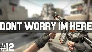 CS:GO | Don't Worry Im Here #12