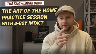B-Boy Intact - 10 ways to make training at home AWESOME // THE KNOWLEDGE DROP | BBOY DOJO