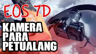 EOS 7D KAMERA TANGGUH UNTUK FOTOGRAFER ADVENTURE