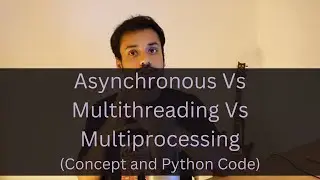 Asynchronous Vs Multithreading Vs Multiprocessing (Concept and Code)