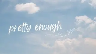 Pretty Enough - An Original by Kayzee
